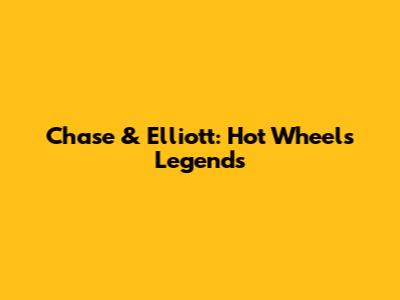 Chase & Elliott: Hot Wheels Legends