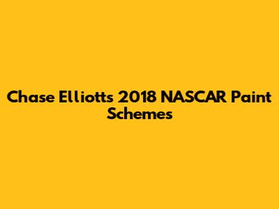 Chase Elliott's 2018 NASCAR Paint Schemes