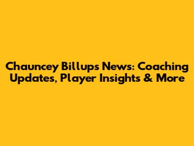 Chauncey Billups News: Coaching Updates, Player Insights & More