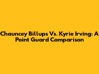 Chauncey Billups Vs. Kyrie Irving: A Point Guard Comparison