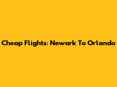 Cheap Flights: Newark To Orlando