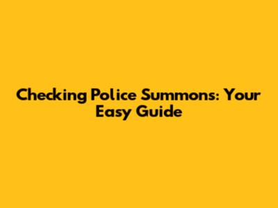 Checking Police Summons: Your Easy Guide