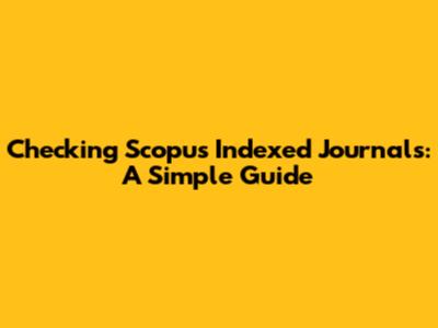 Checking Scopus Indexed Journals: A Simple Guide