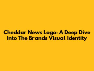 Cheddar News Logo: A Deep Dive Into The Brand's Visual Identity