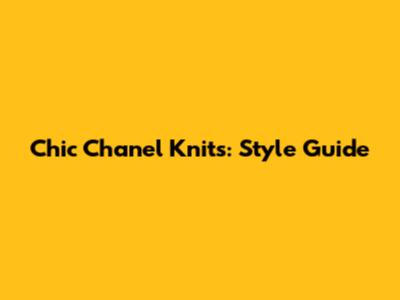 Chic Chanel Knits: Style Guide
