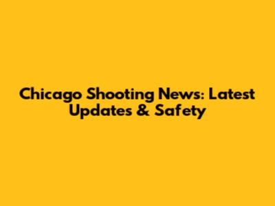 Chicago Shooting News: Latest Updates & Safety