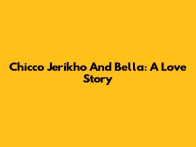 Chicco Jerikho And Bella: A Love Story