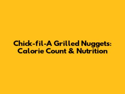 Chick-fil-A Grilled Nuggets: Calorie Count & Nutrition