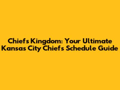 Chiefs Kingdom: Your Ultimate Kansas City Chiefs Schedule Guide