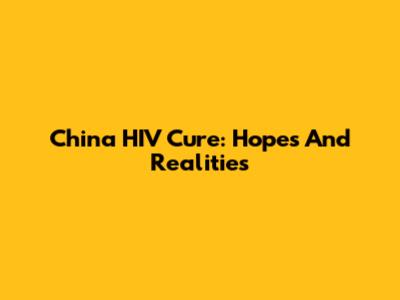 China HIV Cure: Hopes And Realities