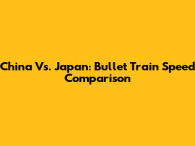 China Vs. Japan: Bullet Train Speed Comparison