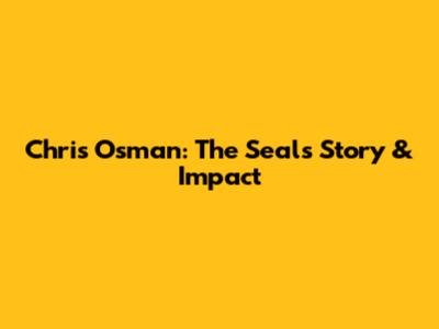 Chris Osman: The Seal's Story & Impact