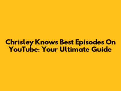 Chrisley Knows Best Episodes On YouTube: Your Ultimate Guide