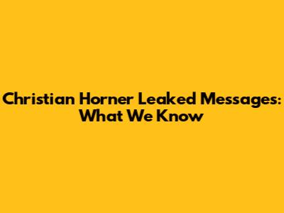 Christian Horner Leaked Messages: What We Know