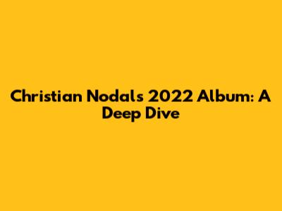 Christian Nodal's 2022 Album: A Deep Dive