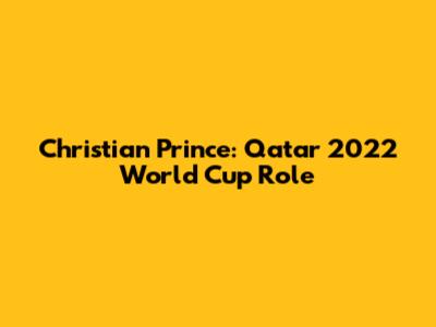 Christian Prince: Qatar 2022 World Cup Role