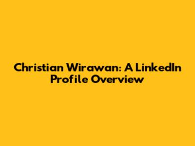 Christian Wirawan: A LinkedIn Profile Overview
