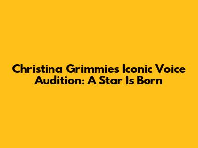 Christina Grimmie's Iconic Voice Audition: A Star Is Born