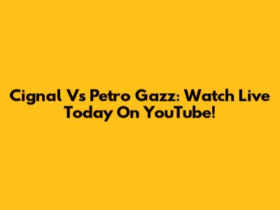 Cignal Vs Petro Gazz: Watch Live Today On YouTube!