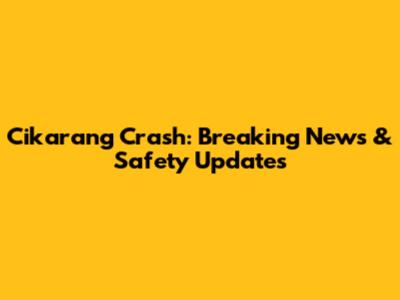 Cikarang Crash: Breaking News & Safety Updates