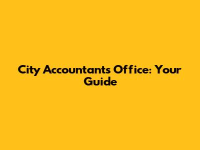 City Accountant's Office: Your Guide
