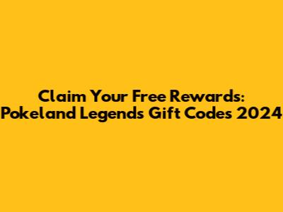 Claim Your Free Rewards: Pokeland Legends Gift Codes 2024