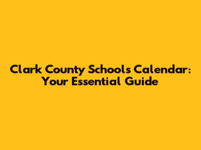 Clark County Schools Calendar: Your Essential Guide