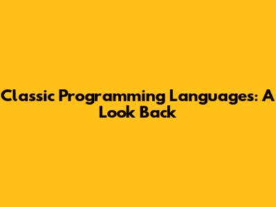Classic Programming Languages: A Look Back