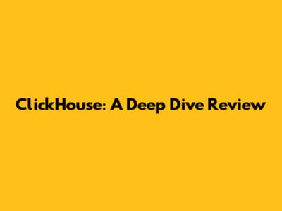 ClickHouse: A Deep Dive Review