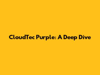 CloudTec Purple: A Deep Dive