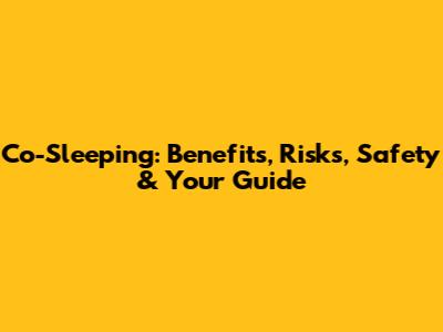 Co-Sleeping: Benefits, Risks, Safety & Your Guide