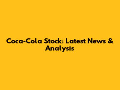 Coca-Cola Stock: Latest News & Analysis
