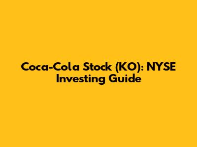Coca-Cola Stock (KO): NYSE Investing Guide