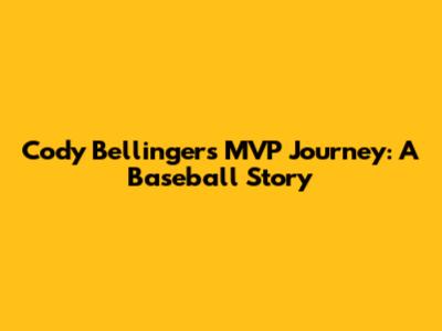 Cody Bellinger's MVP Journey: A Baseball Story