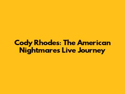 Cody Rhodes: The American Nightmare's Live Journey