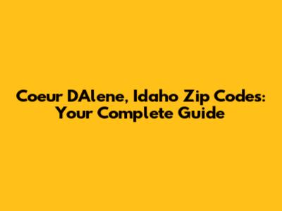 Coeur D'Alene, Idaho Zip Codes: Your Complete Guide