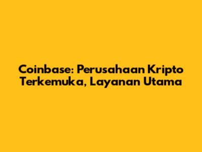 Coinbase: Perusahaan Kripto Terkemuka, Layanan Utama