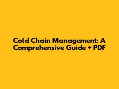 Cold Chain Management: A Comprehensive Guide + PDF