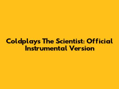 Coldplay's The Scientist: Official Instrumental Version