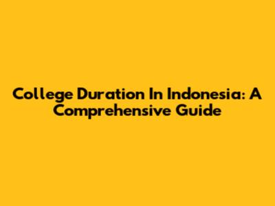 College Duration In Indonesia: A Comprehensive Guide