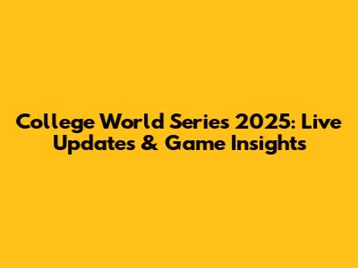 College World Series 2025: Live Updates & Game Insights