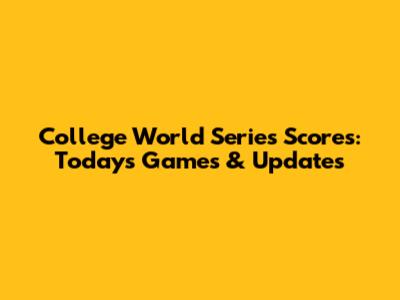 College World Series Scores: Today's Games & Updates
