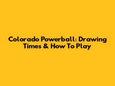Colorado Powerball: Drawing Times & How To Play