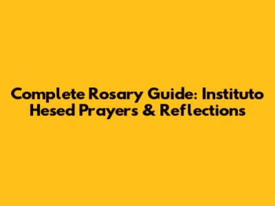 Complete Rosary Guide: Instituto Hesed Prayers & Reflections