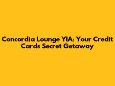Concordia Lounge YIA: Your Credit Card's Secret Getaway