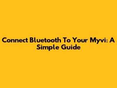 Connect Bluetooth To Your Myvi: A Simple Guide
