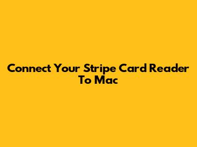 Connect Your Stripe Card Reader To Mac
