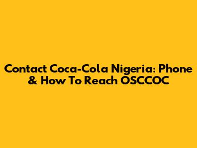 Contact Coca-Cola Nigeria: Phone & How To Reach OSCCOC