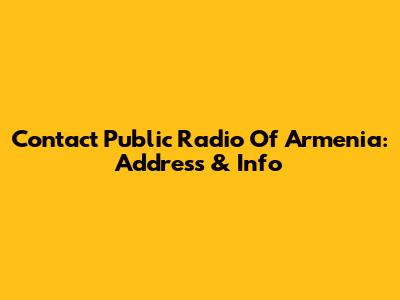 Contact Public Radio Of Armenia: Address & Info