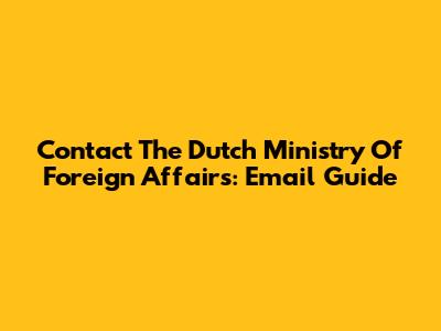 Contact The Dutch Ministry Of Foreign Affairs: Email Guide
